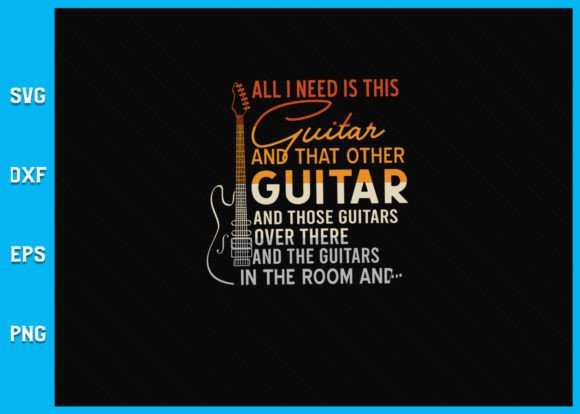 All I Need Is This Guitar Player Gifts: Graphics for Crafts