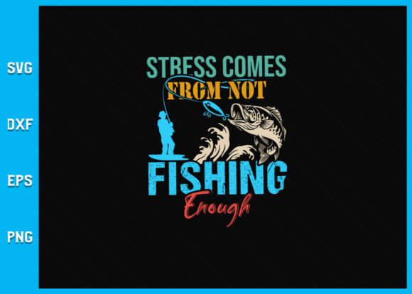 Stress Is Caused by Not Fishing Enough Graphics for Crafts